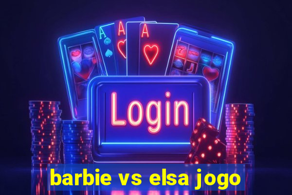 barbie vs elsa jogo